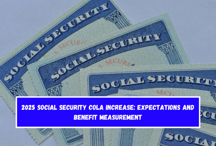 2025 Social Security COLA Increase Expectations and Benefit Measurement