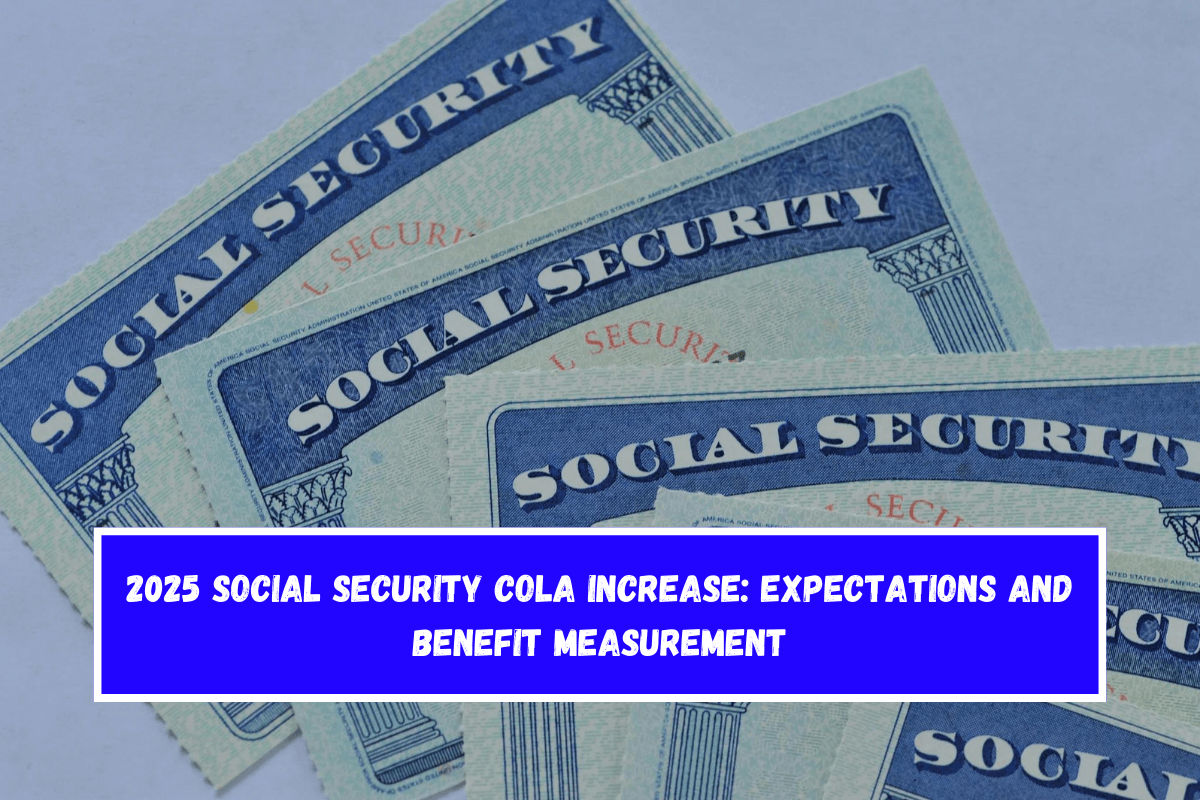 2025 Social Security COLA Increase Expectations and Benefit Measurement