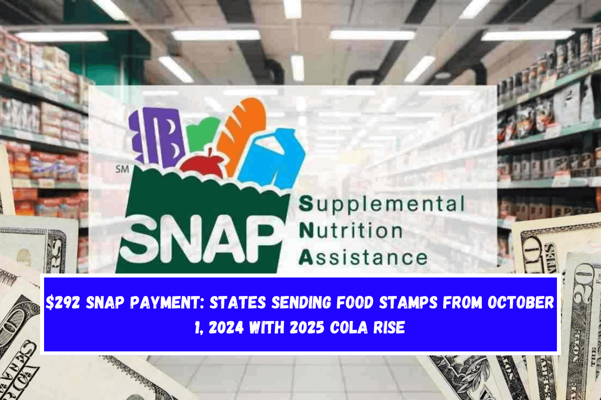 $292 SNAP payment States sending Food Stamps from October 1, 2024 with 2025 COLA rise