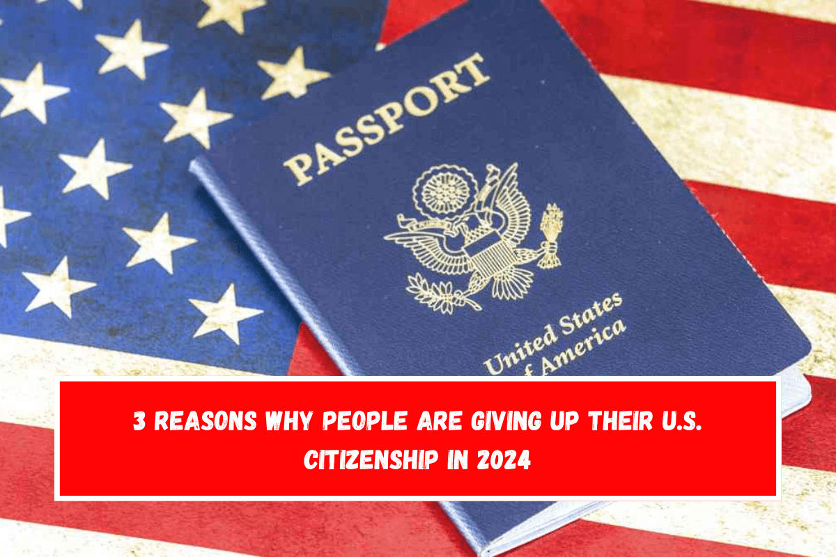 3 Reasons why people are giving up their U.S. citizenship in 2024