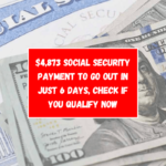 $4,873 Social Security payment to go out in just 6 days, check if you qualify now