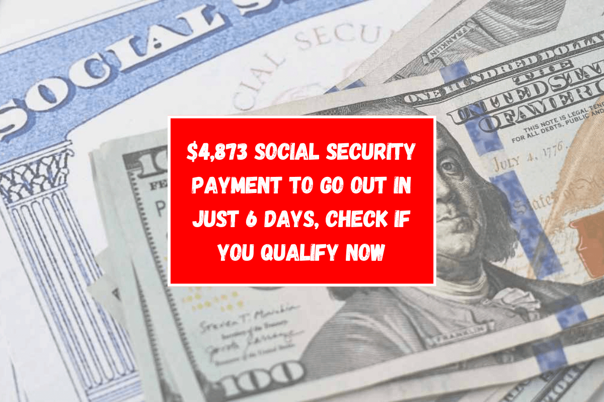 $4,873 Social Security payment to go out in just 6 days, check if you qualify now