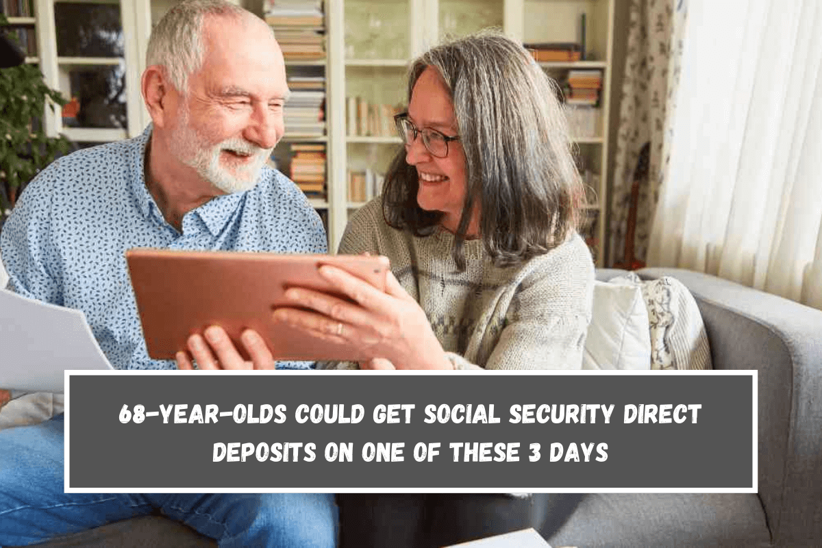 68-year-olds could get Social Security direct deposits on one of these 3 days