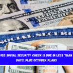 A $1,920 Social Security check is due in less than two days Plus October plans