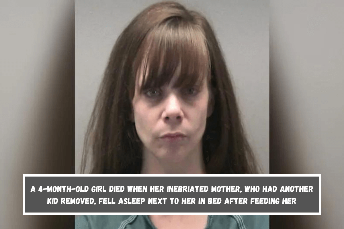 A 4-month-old girl died when her inebriated mother, who had another kid removed, fell asleep next to her in bed after feeding her