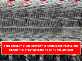 A big grocery store company is hiring 13,000 people and raising the starting wage to up to $23 an hour