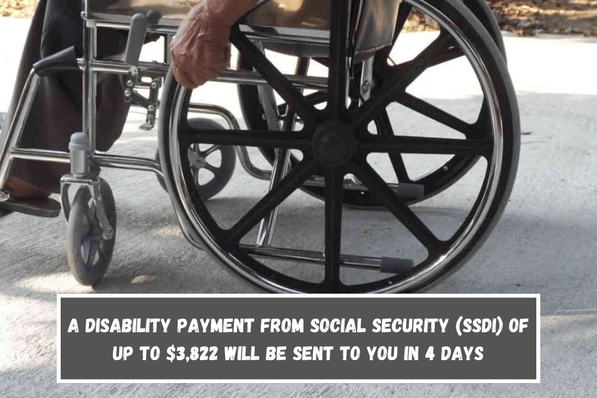 A disability payment from Social Security (SSDI) of up to $3,822 will be sent to you in 4 days