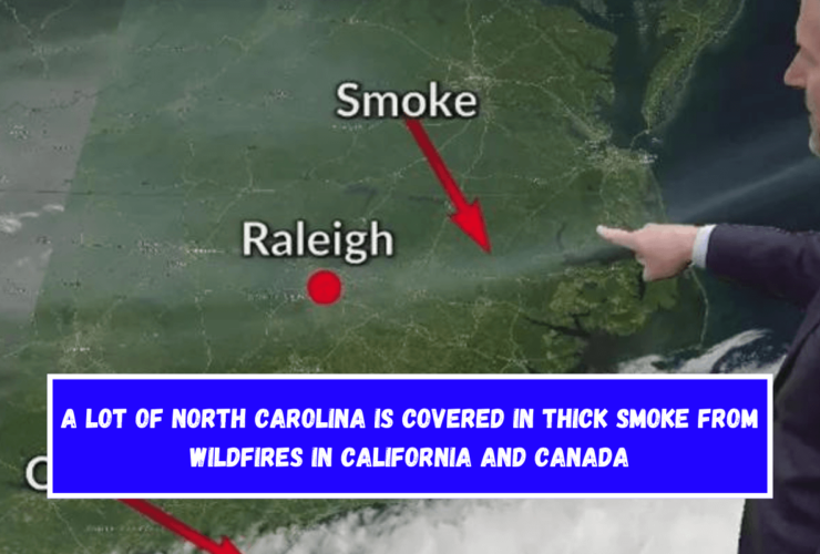 A lot of North Carolina is covered in thick smoke from wildfires in California and Canada