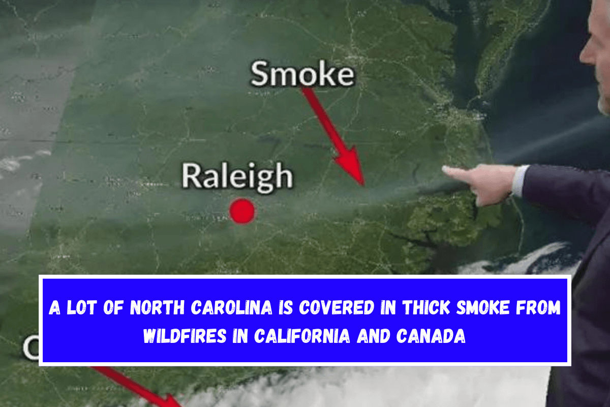 A lot of North Carolina is covered in thick smoke from wildfires in California and Canada