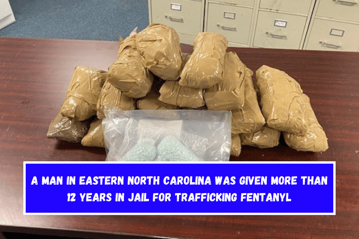 A man in eastern North Carolina was given more than 12 years in jail for trafficking fentanyl