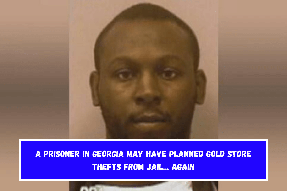 A prisoner in Georgia may have planned gold store thefts from jail... again