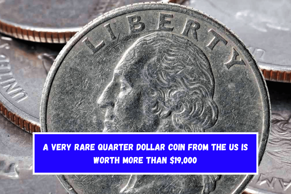 A very rare quarter dollar coin from the US is worth more than $19,000