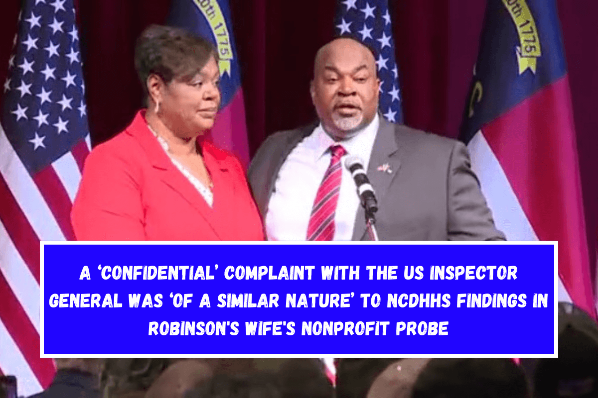 A ‘confidential’ complaint with the US Inspector General was ‘of a similar nature’ to NCDHHS findings in Robinson's wife's nonprofit probe