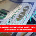 Above-average September Social Security check rise List of retirees getting more money