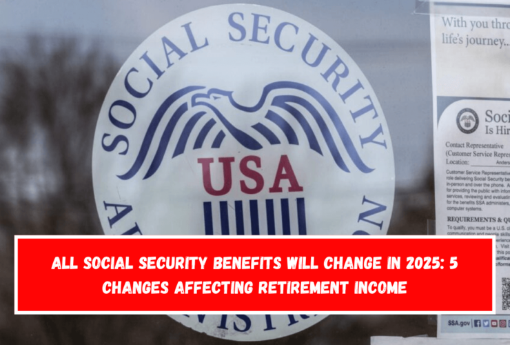 All Social Security benefits will change in 2025 5 changes affecting retirement income