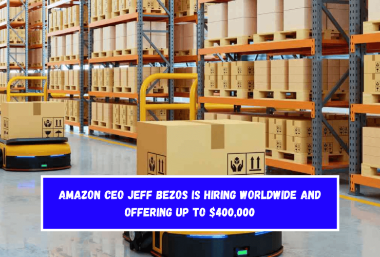 Amazon CEO Jeff Bezos is hiring worldwide and offering up to $400,000