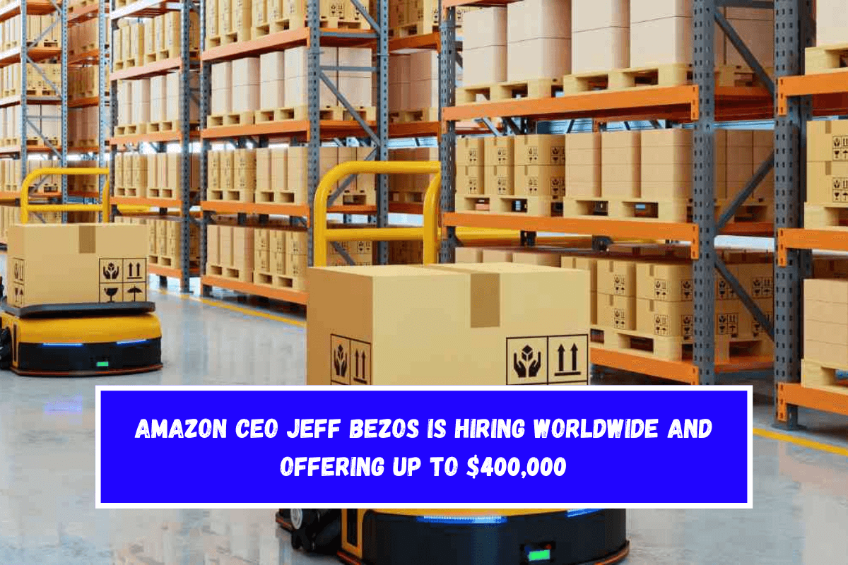 Amazon CEO Jeff Bezos is hiring worldwide and offering up to $400,000