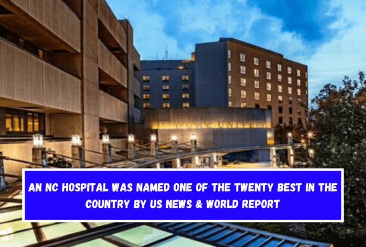 An NC hospital was named one of the twenty best in the country by US News & World Report