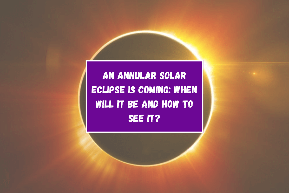 An annular solar eclipse is coming: when will it be and how to see it?