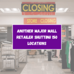 Another Major Mall Retailer Shutting 150 Locations