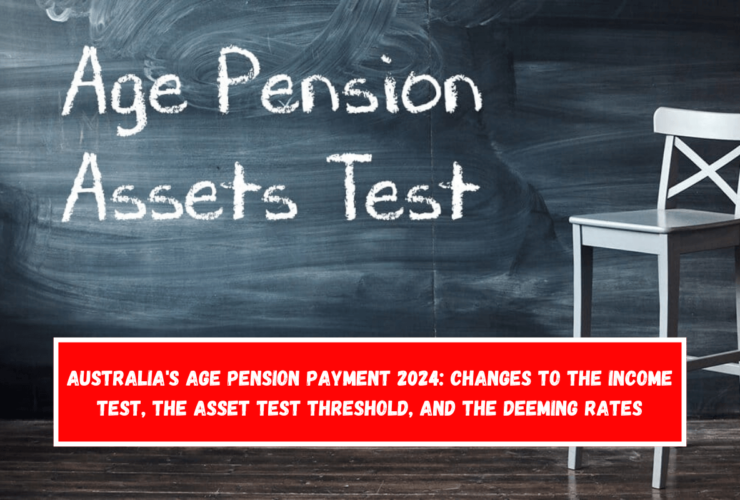 Australia's Age Pension Payment 2024 Changes to the Income Test, the Asset Test Threshold, and the Deeming Rates