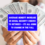 Average benefit increase in Social Security checks to retirees – Its all going to change in the fall