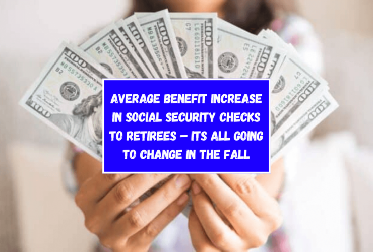 Average benefit increase in Social Security checks to retirees – Its all going to change in the fall