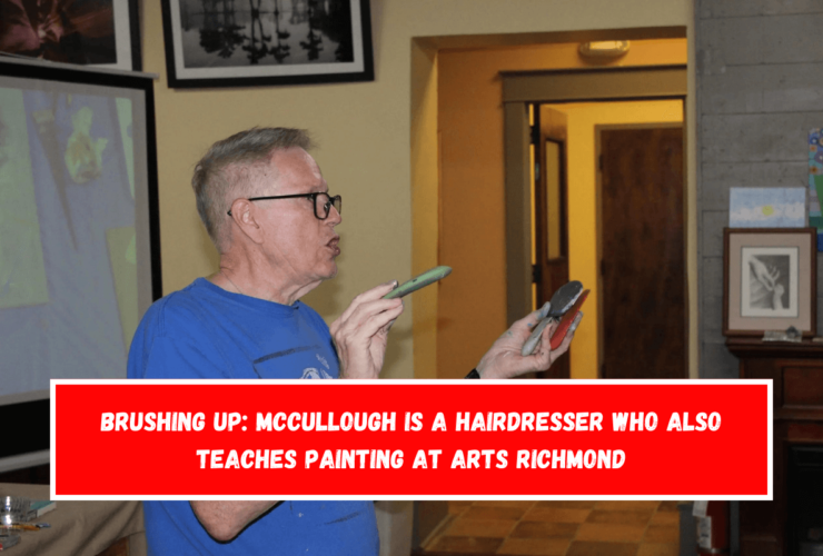 BRUSHING UP McCullough is a hairdresser who also teaches painting at Arts Richmond