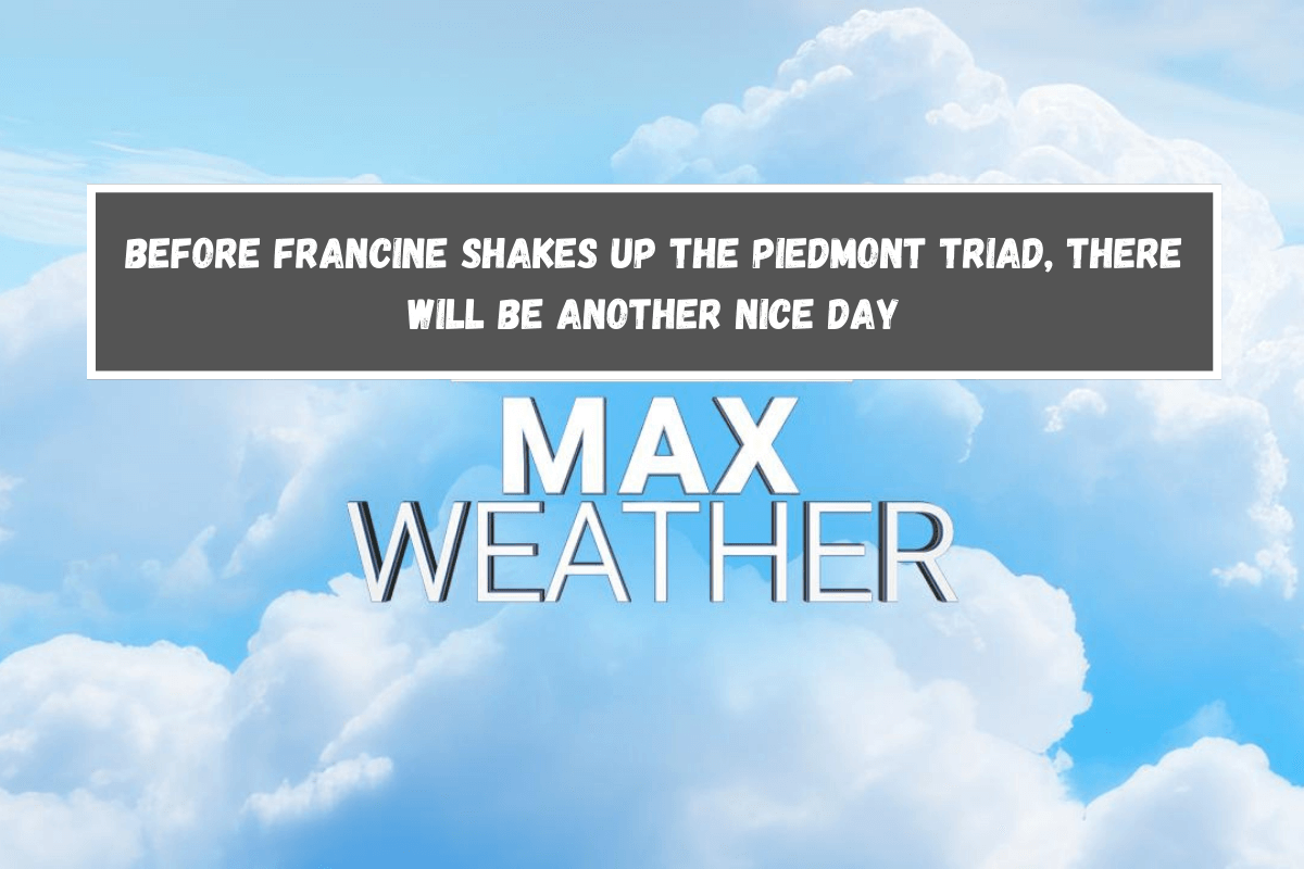 Before Francine shakes up the Piedmont Triad, there will be another nice day