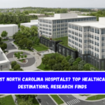 Best North Carolina hospitals Top healthcare destinations, research finds