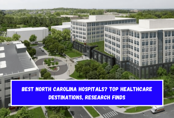 Best North Carolina hospitals Top healthcare destinations, research finds