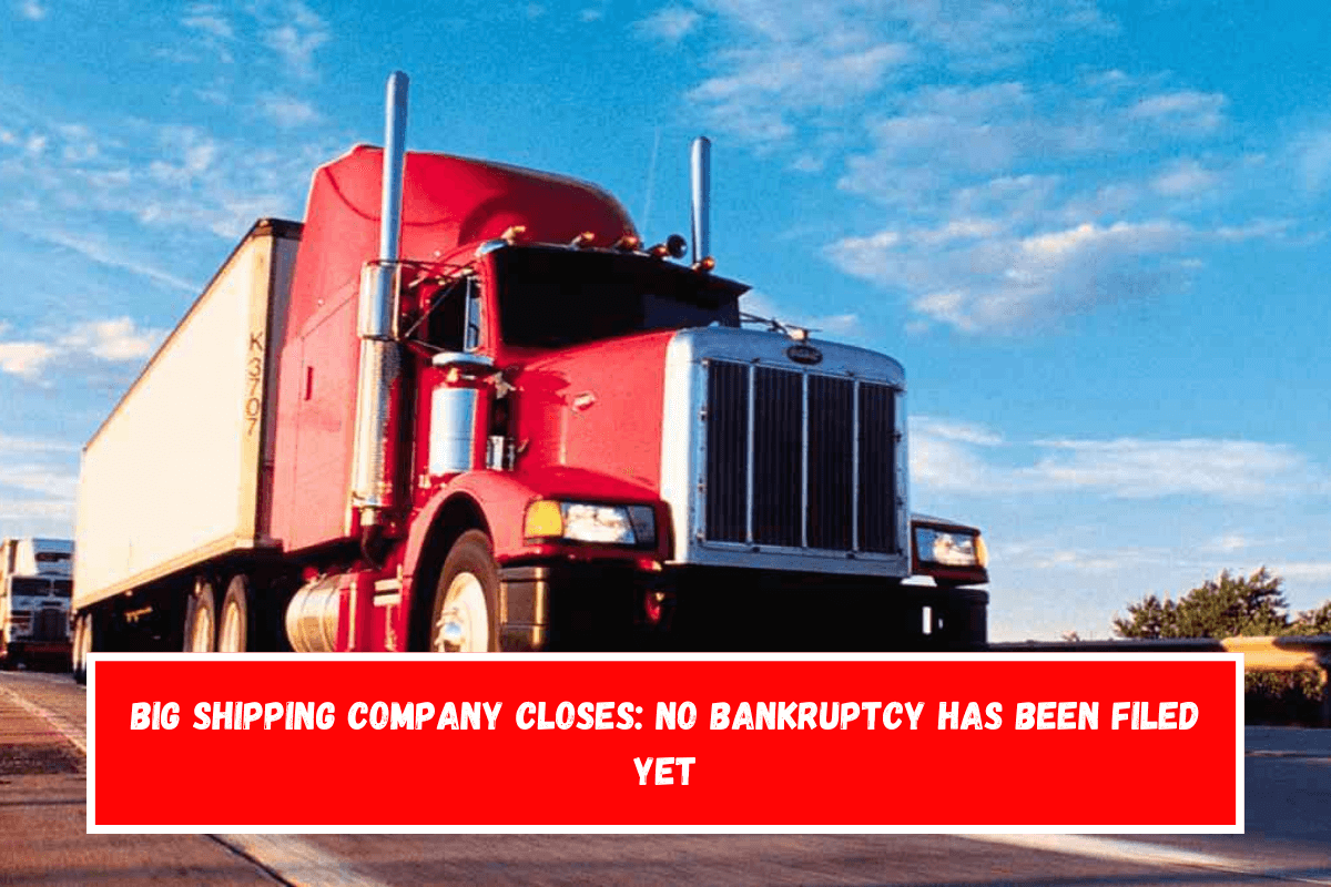 Big shipping company closes no bankruptcy has been filed yet