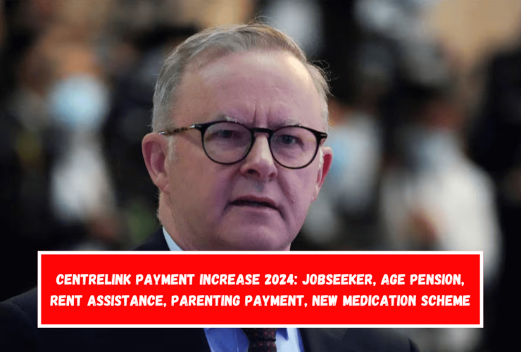 Centrelink Payment Increase 2024 Jobseeker, Age Pension, Rent Assistance, Parenting Payment, New Medication Scheme