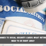 Changes to Social Security Cards What Retirees Need to Do Right Away