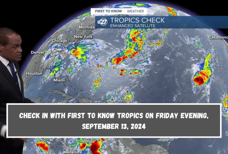 Check in with First To Know Tropics on Friday evening, September 13, 2024