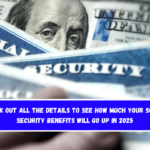 Check out all the details to see how much your Social Security benefits will go up in 2025