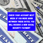 Check your account next week: If you were born between these dates, you will receive a new Social Security payment