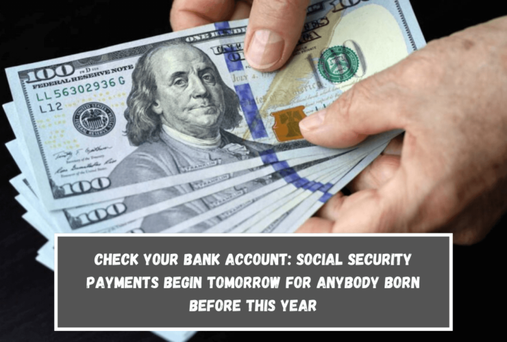 Check your bank account Social Security payments begin tomorrow for anybody born before this year