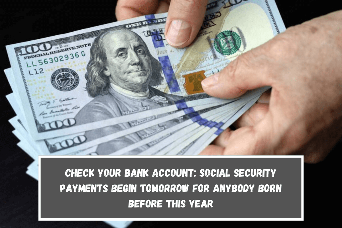 Check your bank account Social Security payments begin tomorrow for anybody born before this year