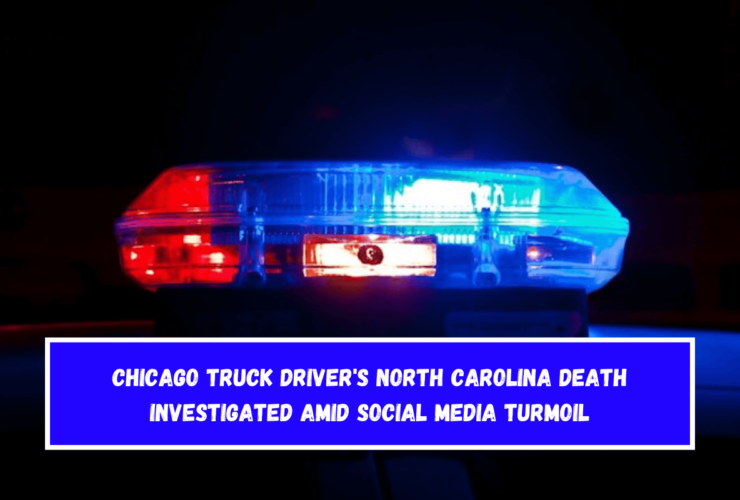 Chicago Truck Driver's North Carolina Death Investigated Amid Social Media Turmoil