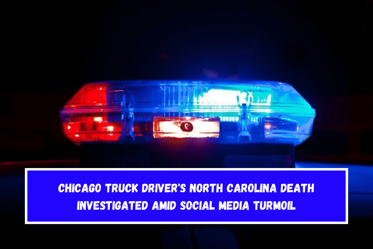 Chicago Truck Driver's North Carolina Death Investigated Amid Social Media Turmoil