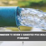 Commission to review 3 suggested PFAS health standards