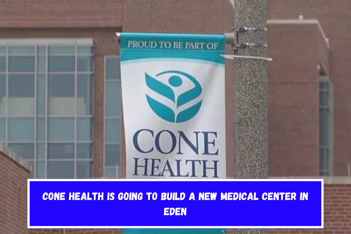 Cone Health is going to build a new medical center in Eden