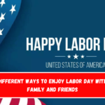 Different ways to enjoy Labor Day with family and friends