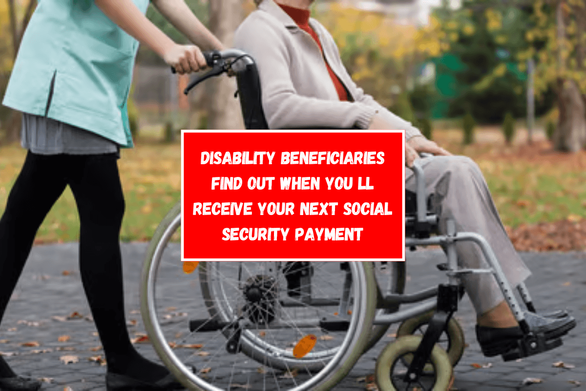 Disability Beneficiaries Find Out When You ll Receive Your Next Social Security Payment