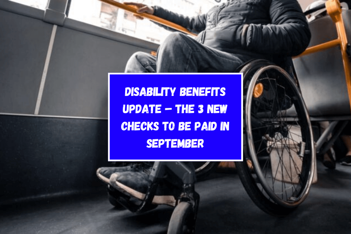 Disability Benefits Update – The 3 New Checks To Be Paid in September