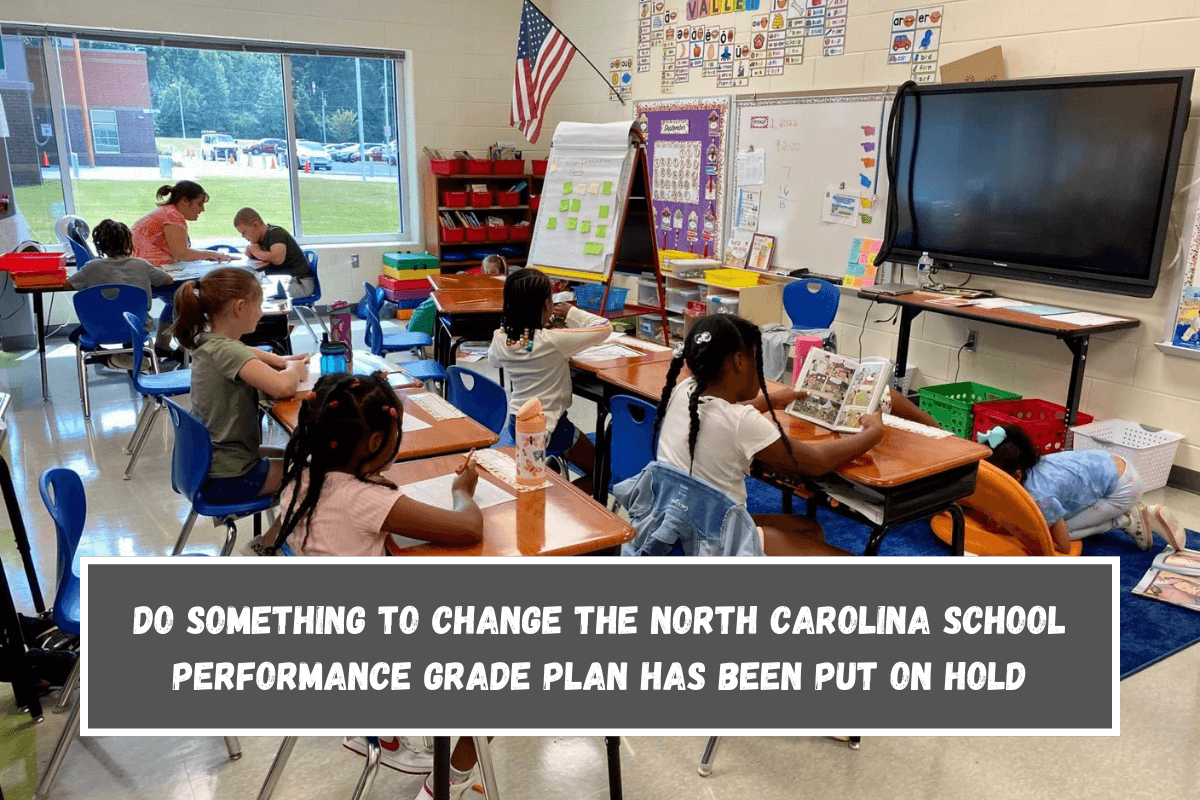 Do something to change The North Carolina school performance grade plan has been put on hold