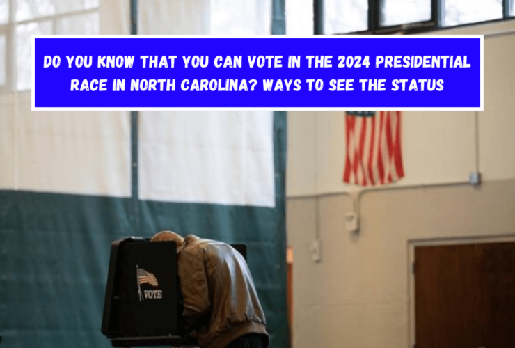 Do you know that you can vote in the 2024 presidential race in North Carolina Ways to see the status