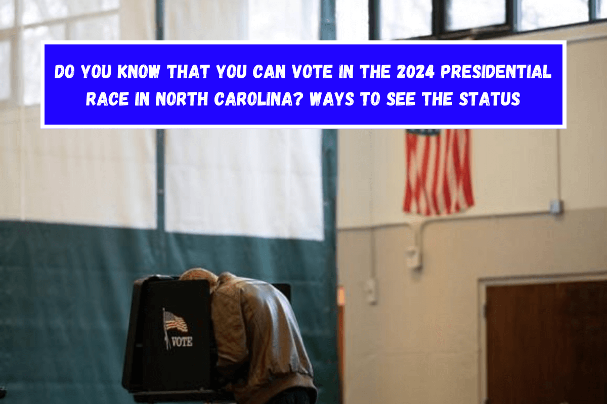 Do you know that you can vote in the 2024 presidential race in North Carolina Ways to see the status