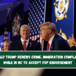 Donald Trump renews crime, immigration complaints while in NC to accept FOP endorsement